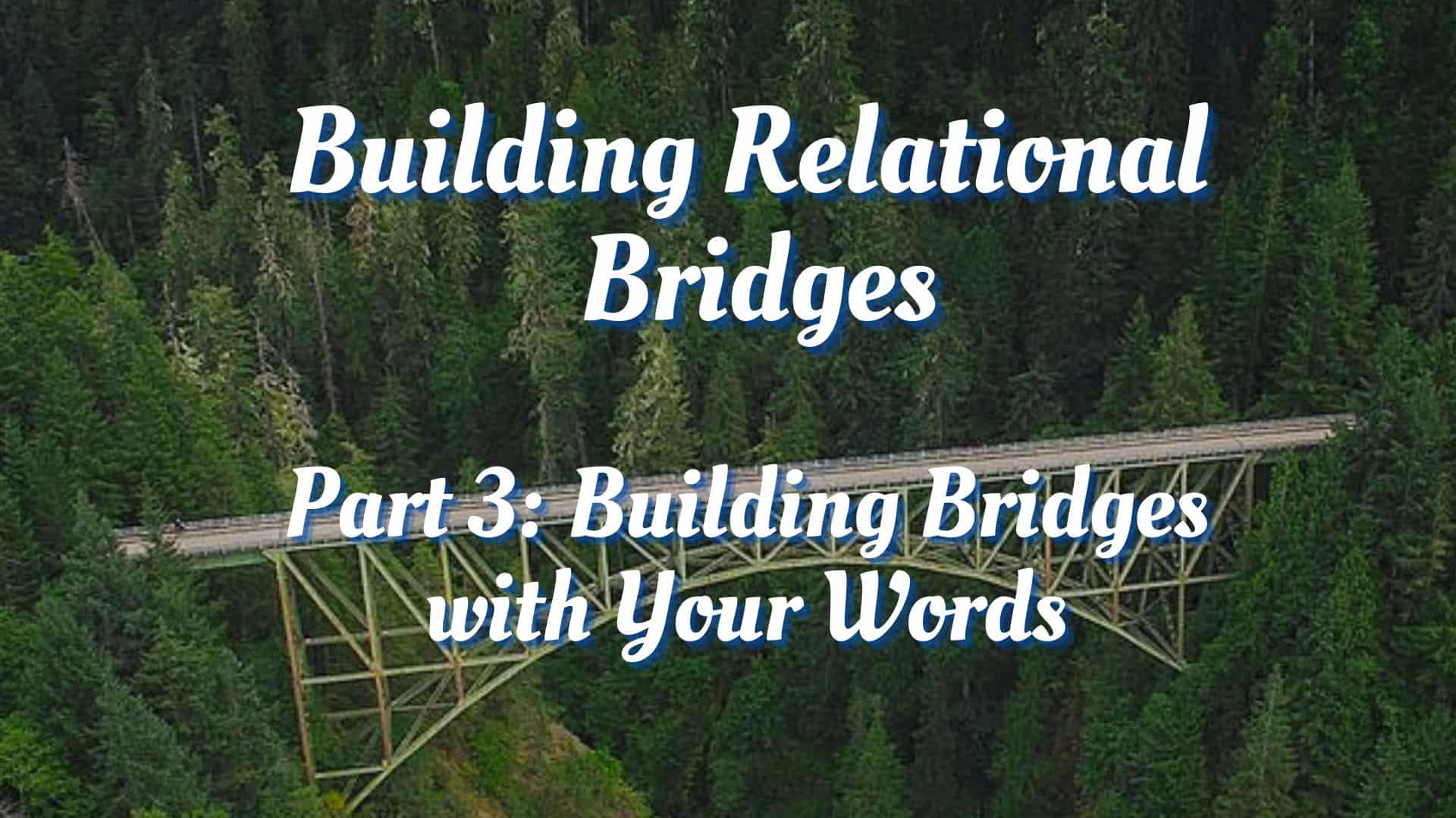 Building Relational Bridges - Building Bridges With Your Words - Dalton 